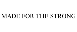 MADE FOR THE STRONG trademark