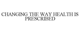 CHANGING THE WAY HEALTH IS PRESCRIBED trademark