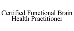 CERTIFIED FUNCTIONAL BRAIN HEALTH PRACTITIONER trademark