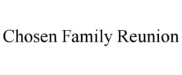 CHOSEN FAMILY REUNION trademark
