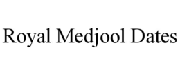 ROYAL MEDJOOL DATES trademark