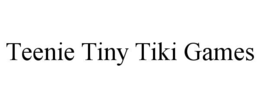 TEENIE TINY TIKI GAMES trademark