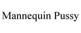 MANNEQUIN PUSSY trademark