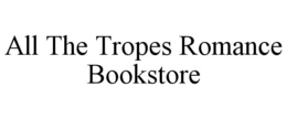 ALL THE TROPES ROMANCE BOOKSTORE trademark