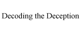 DECODING THE DECEPTION trademark
