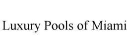 LUXURY POOLS OF MIAMI trademark