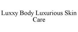 LUXXY BODY LUXURIOUS SKIN CARE trademark