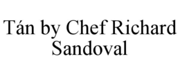 TáN BY CHEF RICHARD SANDOVAL trademark