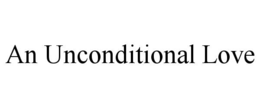 AN UNCONDITIONAL LOVE trademark