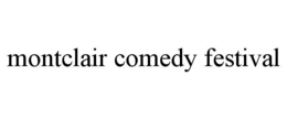 MONTCLAIR COMEDY FESTIVAL trademark