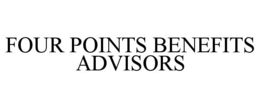 FOUR POINTS BENEFITS ADVISORS trademark