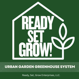 READY SET GROW! URBAN GARDEN GREENHOUSE SYSTEM READY, SET, GROW ENTERPRISES, LLC. trademark