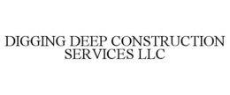 DIGGING DEEP CONSTRUCTION SERVICES LLC trademark