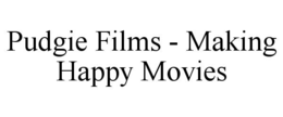 PUDGIE FILMS - MAKING HAPPY MOVIES trademark