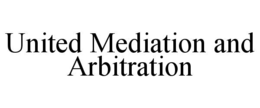 UNITED MEDIATION AND ARBITRATION trademark