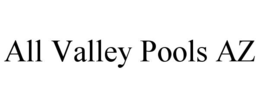 ALL VALLEY POOLS AZ trademark