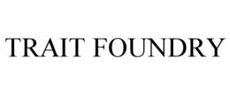 TRAIT FOUNDRY trademark