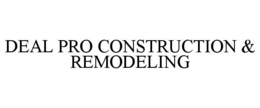 DEAL PRO CONSTRUCTION & REMODELING trademark