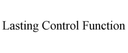 LASTING CONTROL FUNCTION trademark