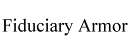 FIDUCIARY ARMOR trademark