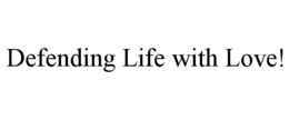 DEFENDING LIFE WITH LOVE! trademark