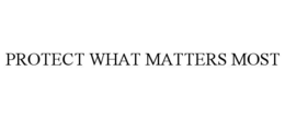 PROTECT WHAT MATTERS MOST trademark