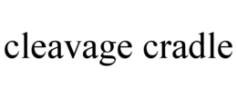CLEAVAGE CRADLE trademark