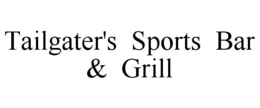 TAILGATER'S  SPORTS  BAR &  GRILL trademark