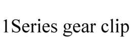 1SERIES GEAR CLIP trademark