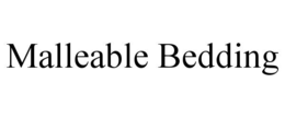 MALLEABLE BEDDING trademark