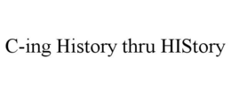 C-ING HISTORY THRU HISTORY trademark