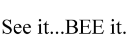SEE IT...BEE IT. trademark
