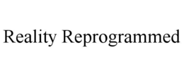 REALITY REPROGRAMMED trademark