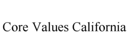 CORE VALUES CALIFORNIA trademark