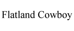 FLATLAND COWBOY trademark