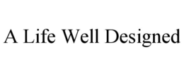A LIFE WELL DESIGNED trademark