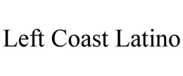 LEFT COAST LATINO trademark