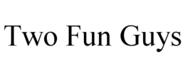 TWO FUN GUYS trademark