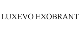 LUXEVO EXOBRANT trademark