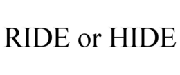 RIDE OR HIDE trademark