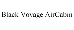 BLACK VOYAGE AIRCABIN trademark