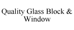 QUALITY GLASS BLOCK & WINDOW trademark