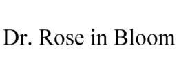 DR. ROSE IN BLOOM trademark