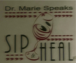 DR. MARIE SPEAKS SIP & HEAL ;;;;;;;;;;;;;;;;;;;;;;; trademark
