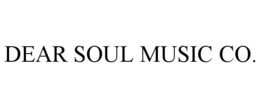DEAR SOUL MUSIC CO. trademark