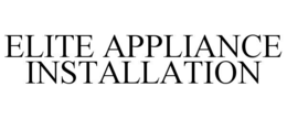 ELITE APPLIANCE INSTALLATION trademark