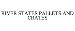 RIVER STATES PALLETS AND CRATES trademark