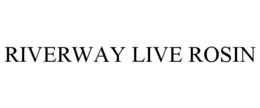 RIVERWAY LIVE ROSIN trademark
