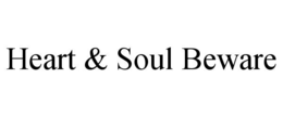 HEART & SOUL BEWARE trademark