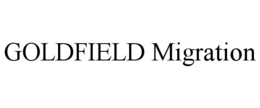 GOLDFIELD MIGRATION trademark